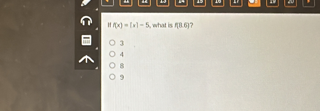 15 14 15 16 19 20 
If f(x)=[x]-5 , what is f(8.6) ?
3
4
8
9