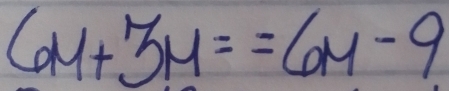 6M+3M==6M-9