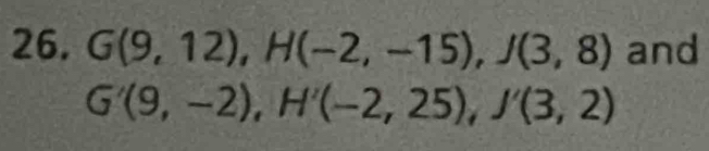 G(9,12), H(-2,-15), J(3,8) and
G'(9,-2), H'(-2,25), J'(3,2)