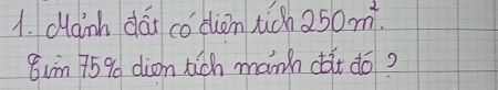 cainh dái codion ticn 250m^2. 
8um 759 dion tich manh dàt do?