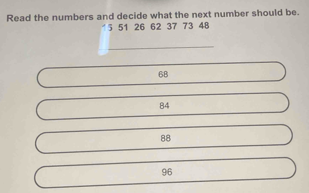 Solved: Read the numbers and decide what the next number should be. 15 ...