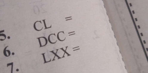 CL= 
5. DCC=
6. LXX=
a 
7.