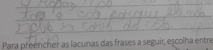 Para preencher as lacunas das frases a seguir, escolha entre