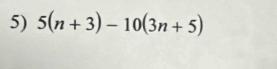 5(n+3)-10(3n+5)