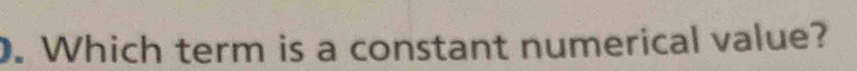 Which term is a constant numerical value?