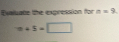 Exaluate the expression for n=9.
to +5=□