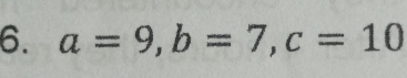 a=9 b=7 c=10