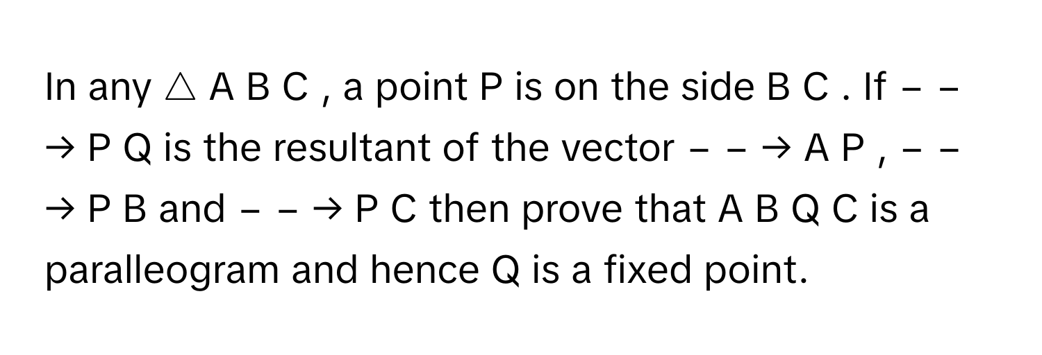 Solved: In any A B C , a point P is on the side B C . If − − → P Q [Math]