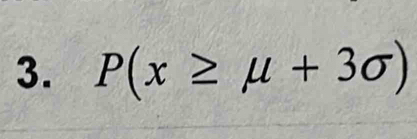 P(x≥ mu +3sigma )