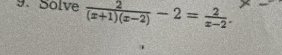 Solve  2/(x+1)(x-2) -2= 2/x-2 .