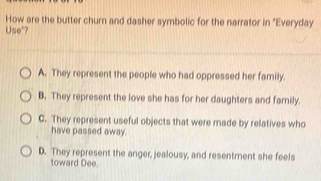 Solved: How are the butter churn and dasher symbolic for the narrator ...