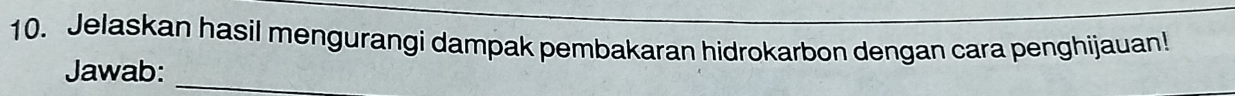 Jelaskan hasil mengurangi dampak pembakaran hidrokarbon dengan cara penghijauan! 
Jawab:_