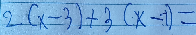 2(x-3)+3(x-1)=