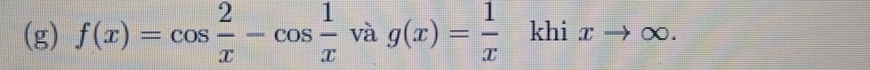 f(x)=cos  2/x -cos  1/x vag(x)= 1/x  khi x ∞.