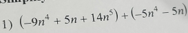 (-9n^4+5n+14n^5)+(-5n^4-5n)