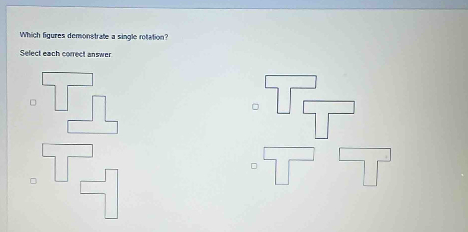 Which figures demonstrate a single rotation? 
Select each correct answer 
/ -
beginarrayr □ □  □ □ endarray
_ 
□ ⊂ □