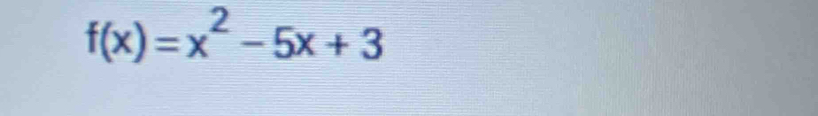 f(x)=x^2-5x+3