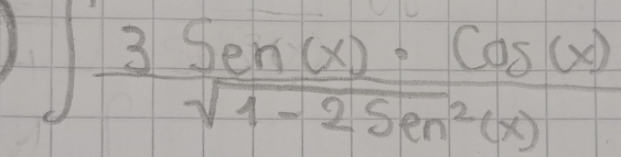 ∈t  3Sen(x)· cos (x)/sqrt(4-2Sen^2(x)) 