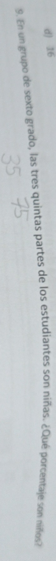 d) 16
9. En un grupo de sexto grado, las tres quintas partes de los estudiantes son niñas. ¿Qué porcentaje son niños?