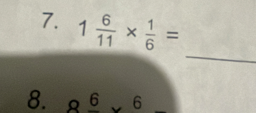 1 6/11 *  1/6 =
_ 
8. 8frac 6* 6