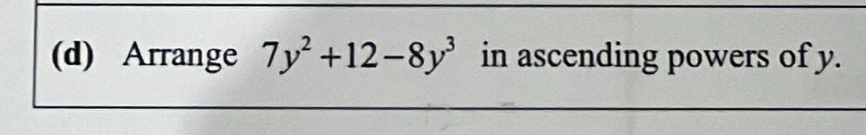 Arrange 7y^2+12-8y^3 in ascending powers of y.