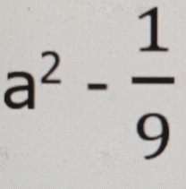 a^2- 1/9 