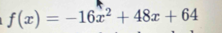 f(x)=-16x^2+48x+64