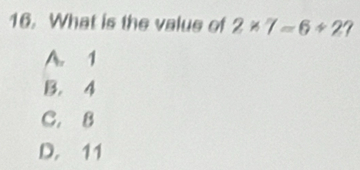 What is the valus of 2* 7=6+27
A. 1
B. 4
C. B
D. 11