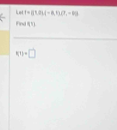 Let f= (1,0),(=8,1),(7,=9). 
Find f(1).
f(1)=□