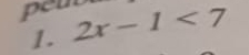 peub 2x-1<7</tex> 
1.