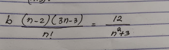  (b(n-2)(3n-3))/n! = 12/n^2+3 