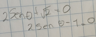 2SenO+sqrt(2)=0
2sen θ -1=0