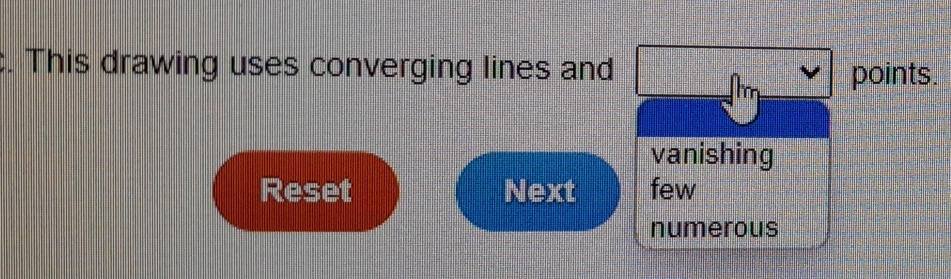 This drawing uses converging lines and points.
vanishing
Reset Next few
numerous