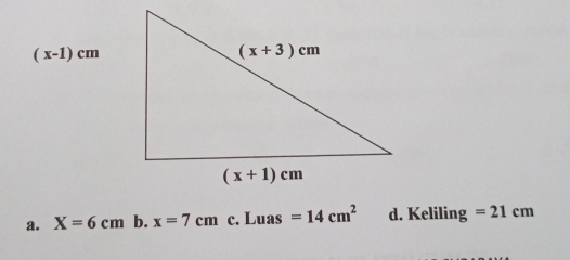 (x-1)cm
a. X=6cm b. x=7cm c. Luas =14cm^2 d. Keliling =21cm