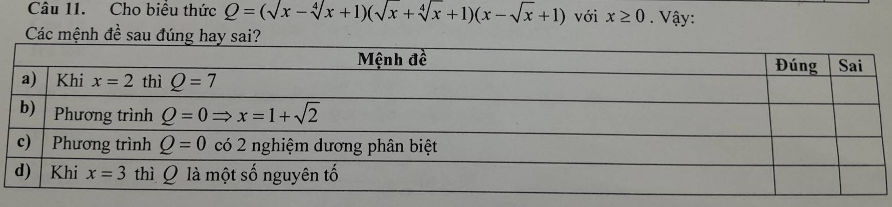 Cho biêu thức Q=(sqrt(x)-sqrt[4](x)+1)(sqrt(x)+sqrt[4](x)+1)(x-sqrt(x)+1) với x≥ 0. Vậy:
Các mệnh đề sau đúng hay sai?