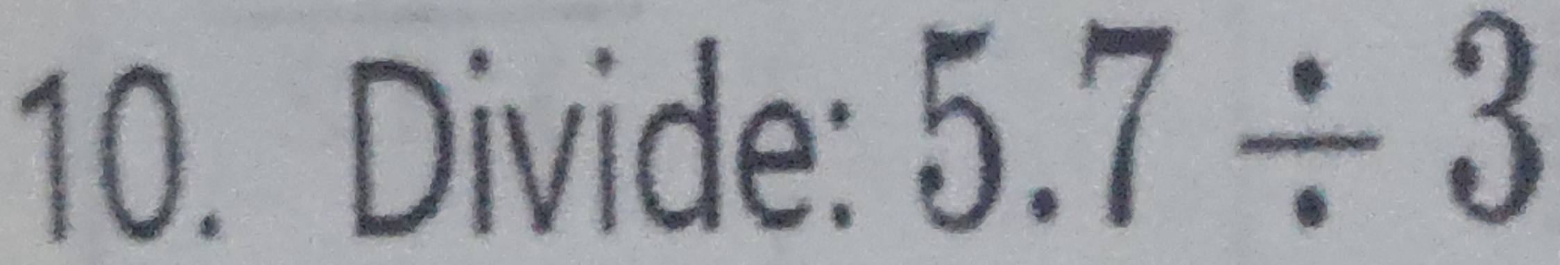 Divide: 5.7/ 3