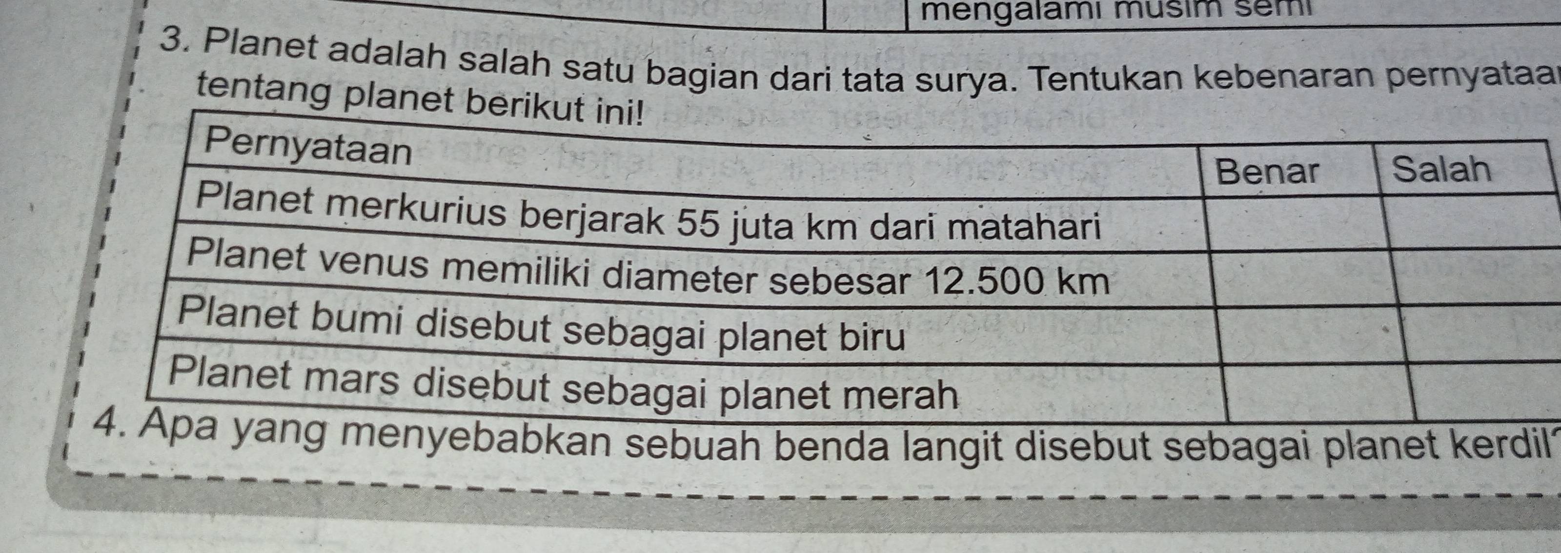 mengalamı musim sẽmi 
3. Planet adalah salah satu bagian dari tata surya. Tentukan kebenaran pernyataa 
tentang plan 
an sebuah benda langit disebut sebagai planet kerdil?