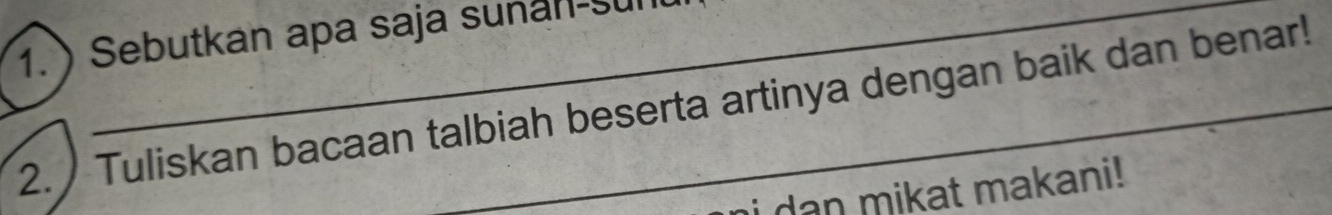  Sebutkan apa saja sunan-sul 
2. Tuliskan bacaan talbiah beserta artinya dengan baik dan benar! 
i dan mikat makani!