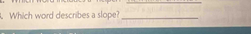 Which word describes a slope?_