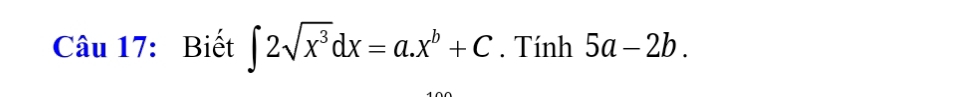 Biết ∈t 2sqrt(x^3)dx=a.x^b+C. Tính 5a-2b.