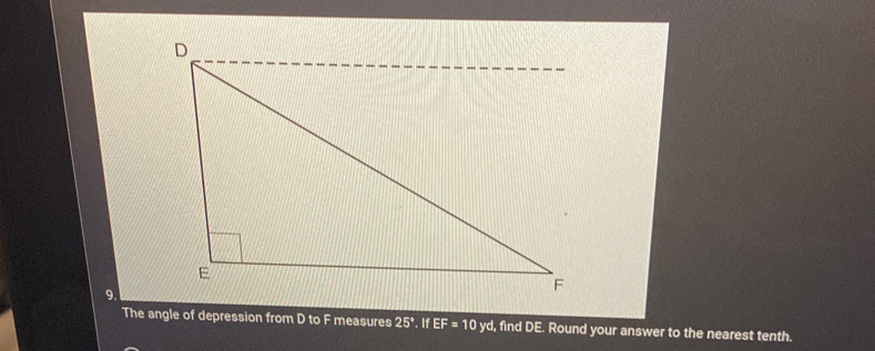 The angle of depression from D to measures 25°,If EF=10yd , find DE. Round your answer to the nearest tenth.