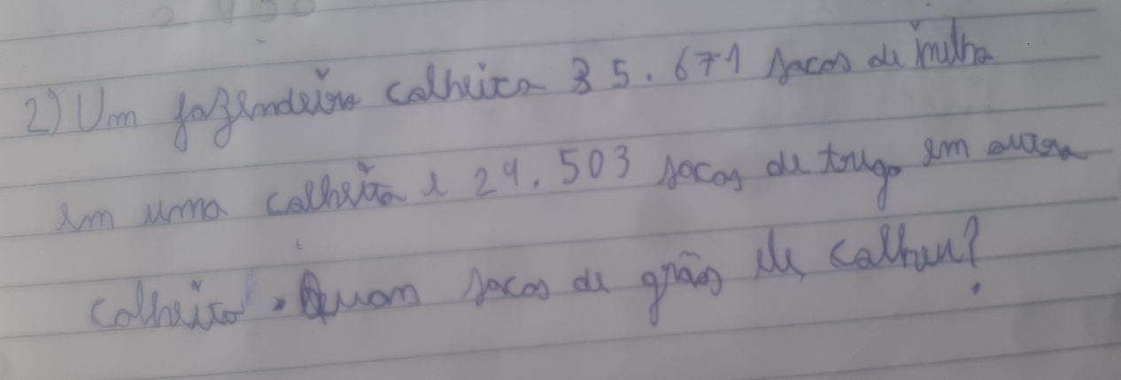 2Um fogandun colhuiea 35. 671 Aacon de hadha 
Im uma calluia 29, 503 Aocay de torug am euan 
colloulso, Quam Aacan ds grān u calhou?