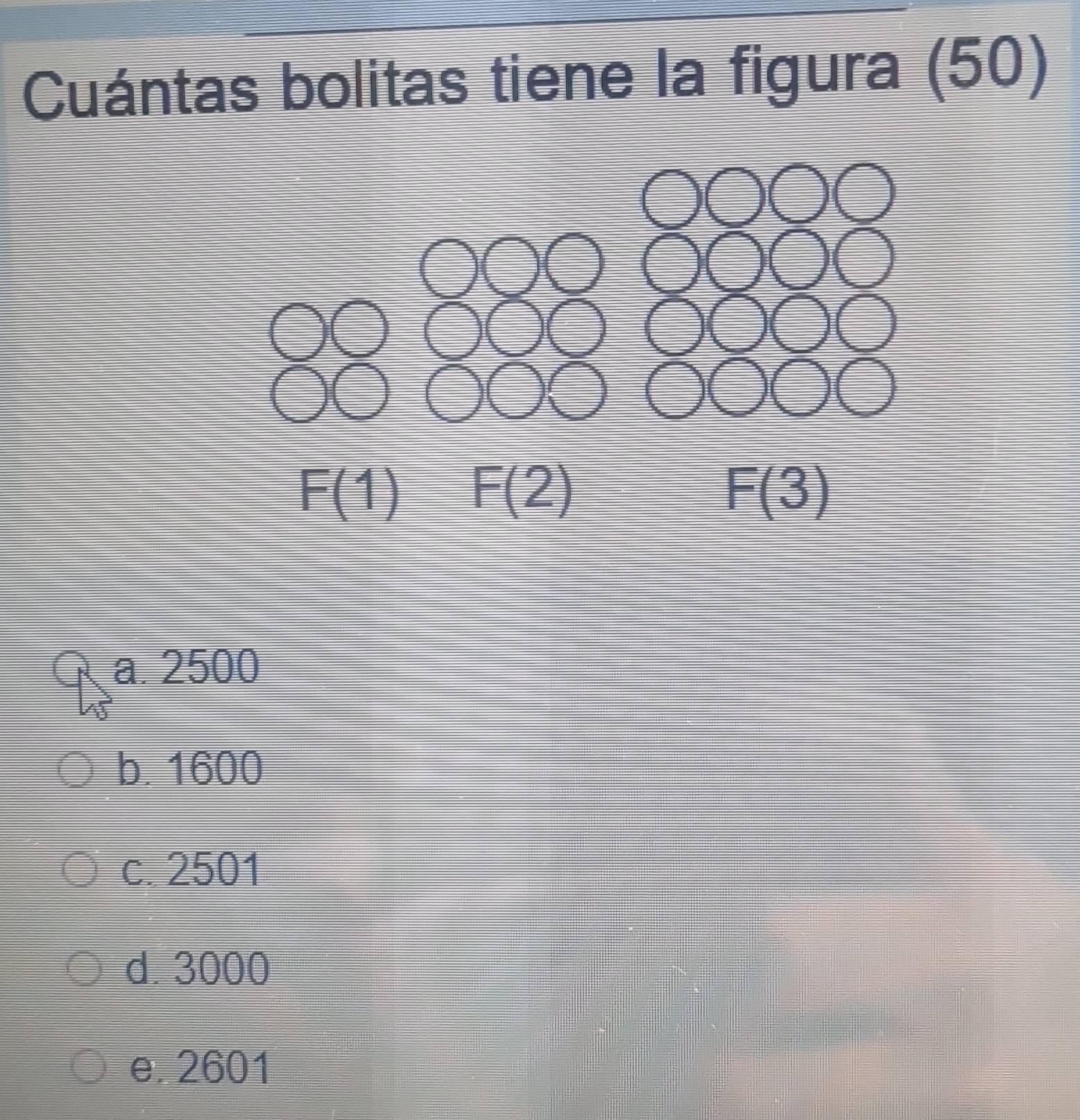 Cuántas bolitas tiene la figura (50)
a. 2500
b. 1600
c. 2501
d. 3000
e. 2601