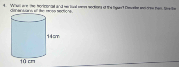 What are the horizontal and vertical cross sections of the figure? Describe and draw them. Give the 
dimensions of the cross sections.