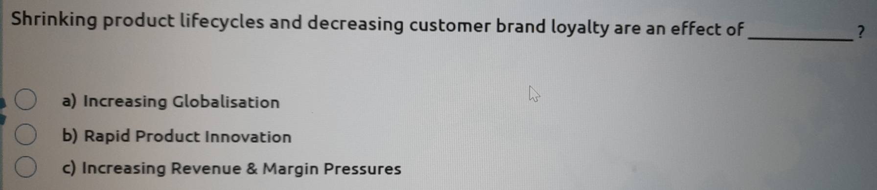 Shrinking product lifecycles and decreasing customer brand loyalty are ...