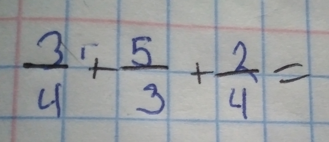  3/4 + 5/3 + 2/4 =