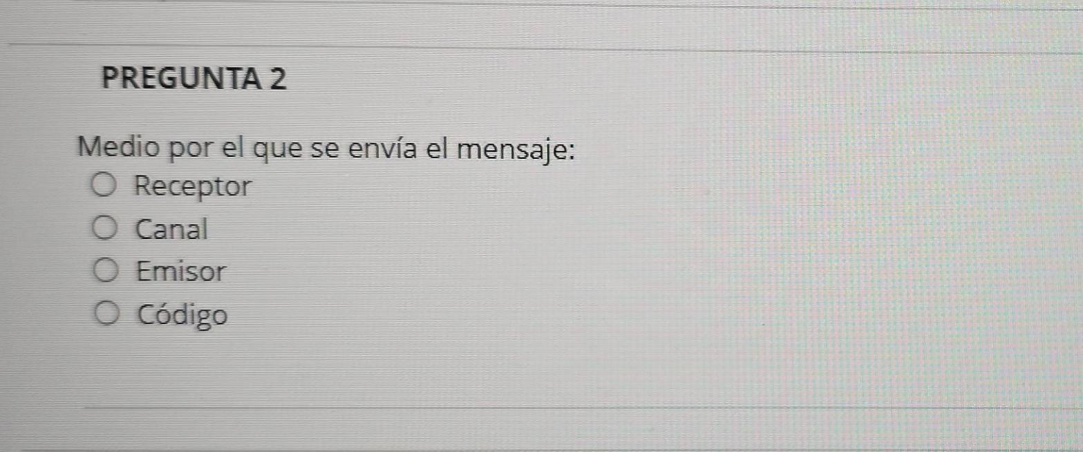 PREGUNTA 2
Medio por el que se envía el mensaje:
Receptor
Canal
Emisor
Código