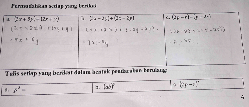 Permudahkan setiap yang berikut
Tulis setiap yang berikut dalam bentuk pendaraba
c.
a. p^5= b. (ab)^3 (2p-r)^2
4