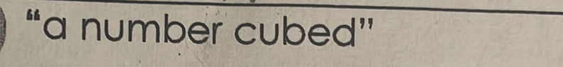 “a number cubed”