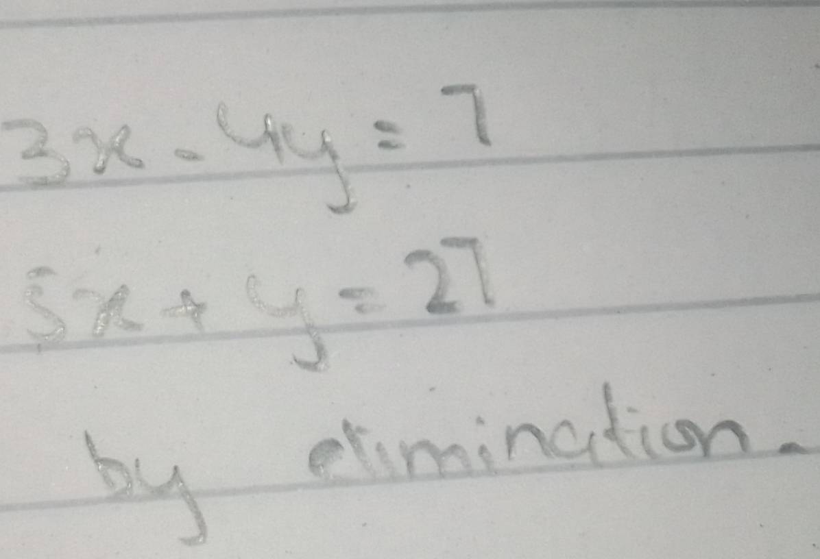 3x-4y=7
5x+y=27
by elimination.